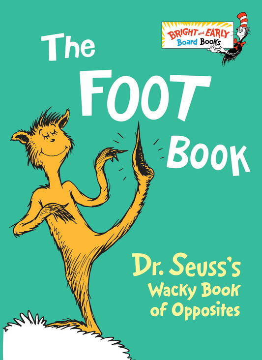 The Foot Book: Dr. Seuss's Wacky Book of Opposites --  Board book