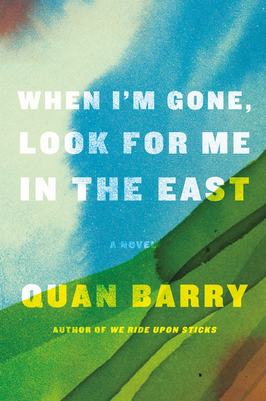 When I'm Gone, Look for Me in the East: A Novel